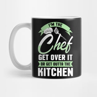 Funny I'm The Chef Get Over It Or Get Outta The Kitchen Mug